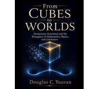 From Cubes to Worlds: Anonymous Generation and the Emergence of Mathematics, Physics, and Gravitation