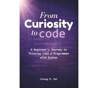 From Curiosity to Code: A Beginner’s Journey to Thinking Like a Programmer with Python