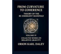 From Curvature to Coherence - Theory of the Re-Emergent Manifold: Collected Works Volume IV from Relative Gravity