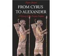 From Cyrus to Alexander by Pierre Briant Pierre Briant (Auteur)