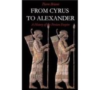 From Cyrus to Alexander by Pierre Briant Pierre Briant (Auteur)