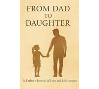 From Dad to Daughter: A Daily Journal of Love and Words I Never Want You to Forget. 120 pages , Lined , 6"x9"