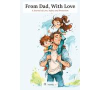 From Dad, With Love: A Journal of Love, Safety and Protection - Guided Keepsake Memory Book & Letters from Dad to Child