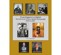 From Daguerre to Digital: The Life Cycle of Silver Halide Photography 1839 to 2005