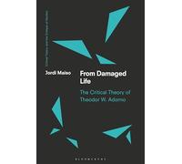 From Damaged Life: The Critical Theory of Theodor W. Adorno