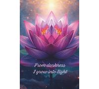 From Darkness I Grow Into Light: Journal for reflection