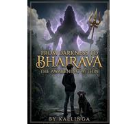 From Darkness to Bhairava: The Awakening Within