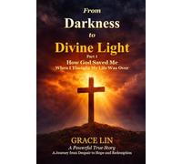 From Darkness to Divine Light Part 1: How God Saved Me When I Thought My Life Was Over
