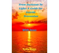 From Darkness To Light: A Guide For Suicide Prevention: With Jesus
