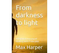 From darkness to light: A Personal Journey of Healing with Psilocybin