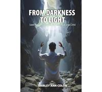 FROM DARKNESS TO LIGHT: Leave Your Emotional Hell with the Help of Jesus Christ