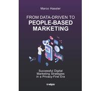 From Data-Driven to People-Based Marketing: Successful Digital Marketing Strategies in a Privacy-First Era
