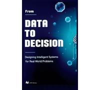 From Data To Decision: Designing Intelligent Systems For Real-World Problems