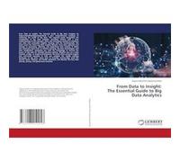 From Data to Insight The Essential Guide to Big Data Analytics - Saigurudatta Pamulaparthyvenkata - KS OmniScriptum Publishing - Livre en Anglais Saigurudatta PamulaparthyvenkataSaigurudatta Pamulapar