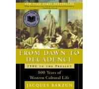 From Dawn to Decadence: 1500 to the Present: 500 Years of Western Cultural Life