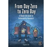 From Day Zero to Zero Day A Hands-On Guide to Vulnerability Research - Eugène Lim - No Starch Press - ebook (ePub) - Livre