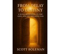 From Delay to Destiny: A 30-Day Devotional to Find Hope, Healing, and God's Plan