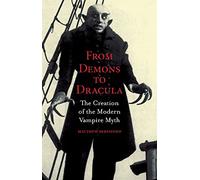 From Demons to Dracula: The Creation of the Modern Vampire Myth