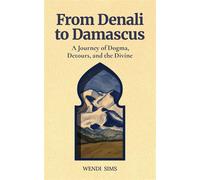 From Denali to Damascus: A Journey of Dogma, Detours, and the Divine - Ernesto Alaniz - Mirkwood Publishing - ebook (ePub) - Livre