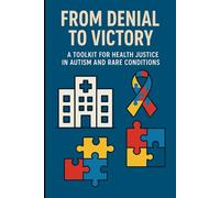 From Denial to Victory: A Toolkit for Health Justice in Autism and Rare Conditions