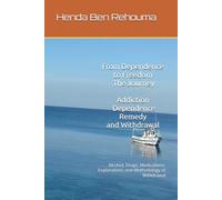 From Dependence to Freedom: The Journey Addiction, Dependence, Remedies, and Withdrawal: Alcohol, Drugs, Medications: Explanations and Methodology of Withdrawal