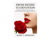 From Desire to Devotion: A Journey Through Love, Intimacy, and the Pursuit of Lasting Satisfaction”