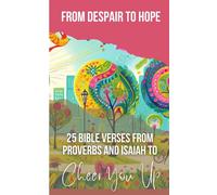 From Despair To Hope 25 Bible Verses From Proverbs And Isaiah To Cheer You Up