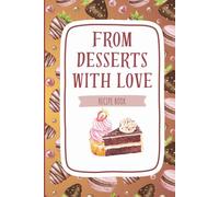 From Desserts With Love: The Ultimate Baking Recipe Book and Keepsake Journal with 100 recipe card pages, baking hacks, substitutions, interactive prompts, and more for Home Bakers