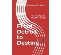 From Detroit to Destiny: The Making, The Rise, The Turning