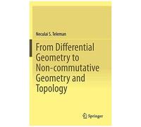From Differential Geometry To Non-Commutative Geometry And Topology