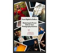 From Digital To Dollars: Mastering In-Person Sales In Your Photography Business