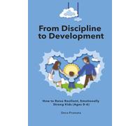 From Discipline to Development: How to Raise Resilient, Emotionally Strong Kids (Ages 0-6): A Guide to Child Psychology and Development for Parents of ... | Discipline & emotional regulation toddlers