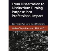 From Dissertation to Distinction: Turning Purpose into Professional Impact: Based on the Purpose-to-Impact Framework