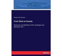 From Dixie to CanadaRomance and Realities of the Underground Railroad. Vol. I - Homer Uri Johnson - BoD Third Party Titles - Livre en Anglais Homer Uri JohnsonHomer Uri Johnson (Auteur)