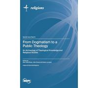 From Dogmatism to a Public Theology: An Archeology of Theological Knowledge and Religious Studies