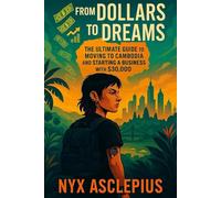From Dollars to Dreams: The Ultimate Guide to Moving to Cambodia and Starting a Business with $30,000