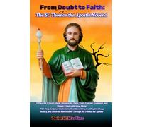 From Doubt to Faith: The St. Thomas the Apostle Novena: A Powerful 9-Day Catholic Devotion for Faith, Trust, Courage, Guidance, and Deeper Union with Jesus Christ.