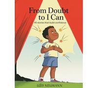 From Doubt to I Can: 40 Stories That Build Confidence: Short Stories to Help Kids Believe in Themselves and Feel Proud of Who They Are