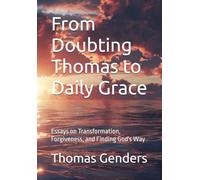 From Doubting Thomas to Daily Grace: Essays on Transformation, Forgiveness, and Finding God's Way