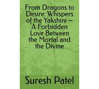 From Dragons to Desire: Whispers of the Yakshini - A Forbidden Love Between the Mortal and the Divine