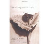From Drawing To Visual Culture: A History Of Art Education In Canada