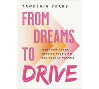 From Dreams to Drive: Trust God’s plan, Embrace Your Gifts, and Walk in Purpose