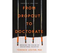From Dropout to Doctorate Breaking the Chains of Educational Injustice - Terence Lester - Ivp - ebook (ePub) - Livre