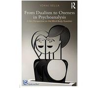 From Dualism to Oneness in Psychoanalysis: A Zen Perspective on the Mind-Body Question (Psyche and Soul) - [Version Originale] Inconnu (Auteur)
