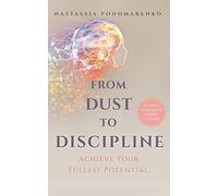 From Dust to Discipline: Achieve Your Fullest Potential