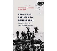 From East Pakistan to Bangladesh:: Recollections of 1971 Liberation War