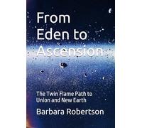 From Eden to Ascension: The Twin Flame Path to Union and New Earth