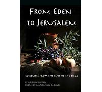 From Eden to Jerusalem: 40 Recipes from the Time of the Bible