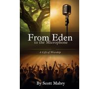 From Eden To The Microphone: A Life Of Worship