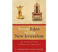 From Eden to New Jerusalem: An Introduction to Biblical Theology
